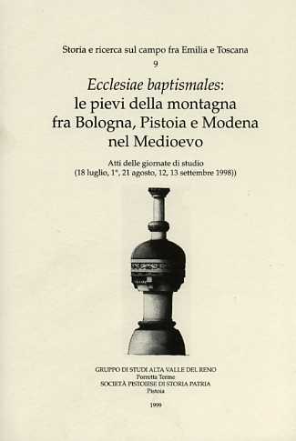 Ecclesiae baptismales: le pievi della montagna fra Bologna, Pistoia e Modena nel
