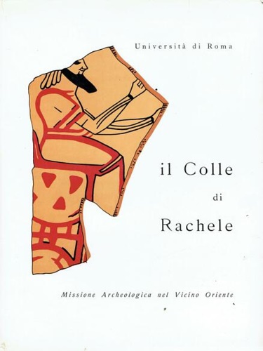 Il Colle di Rachele (Ramat Rahel). Missione Archeologica nel Vicino Oriente.