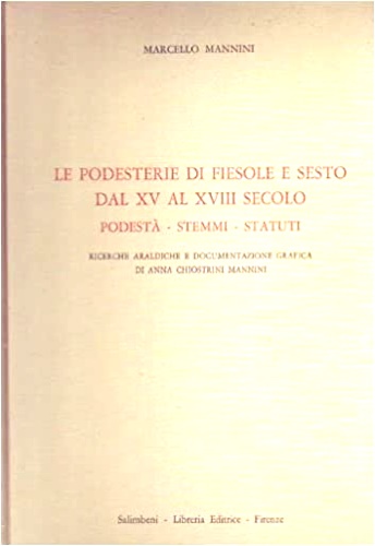 Le Podesterie di Fiesole e Sesto dal XV al XVIII secolo. Podestà, Stemmi, Statut
