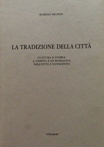 La tradizione della città. Cultura e storia a Cesena e in Romagna nell'Otto e No