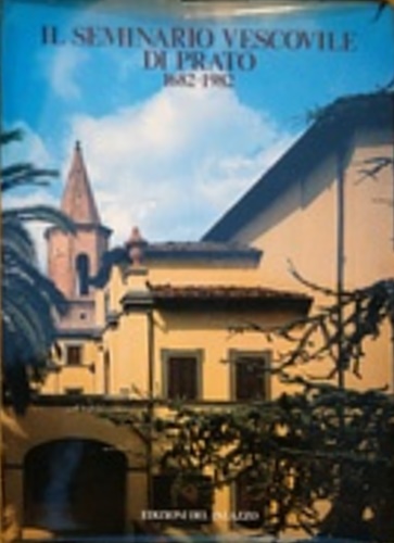 Il Seminario vescovile di Prato, 1682-1982. Contributi per la storia del Seminar
