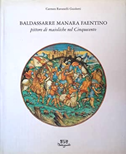 9788885308190-Baldassarre Manara faentino pittore di maioliche nel Cinquecento.