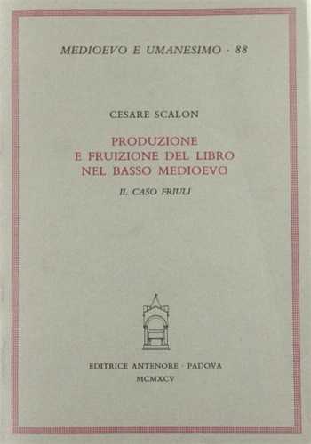 9788884550781-Produzione e fruizione del libro nel Basso Medioevo. Il caso Friuli.
