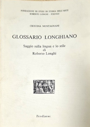 Glossario longhiano. Saggio sulla lingua e lo stile di Roberto Longhi.