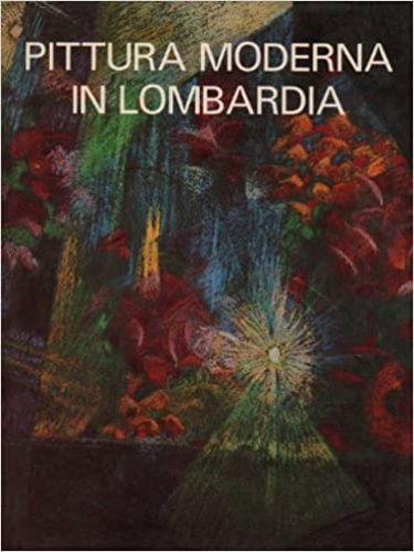 Pittura moderna in Lombardia 1900-1950.