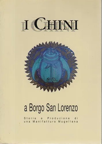 9788881160235-I Chini a Borgo San Lorenzo. Storia e Produzione di una manifattura Mugellana.