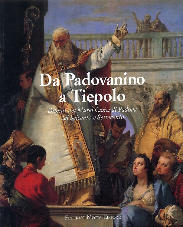 9788871791173-Da Padovanino a Tiepolo. Dipinti dei Musei CIvici di Padova del Seicento e Sette