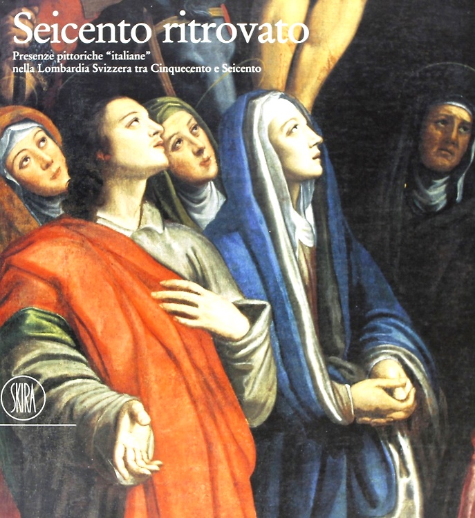 9788881181339-Seicento ritrovato. Presenze pittoriche italiane nella Lombardia Svizzera tra Ci