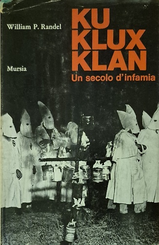 Ku Klux Klan, un secolo d'infamia.