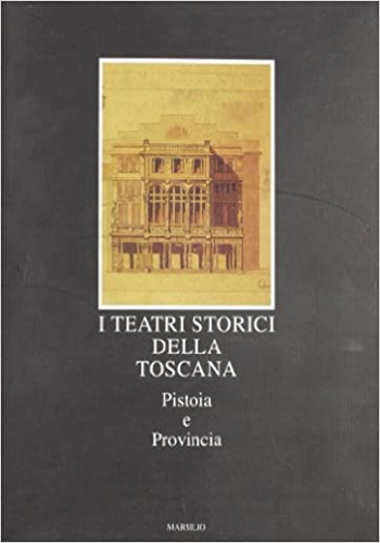 9788831761949-I teatri storici della Toscana. VI:Pistoia e provincia.