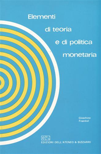 Elementi di teoria e politica monetaria.