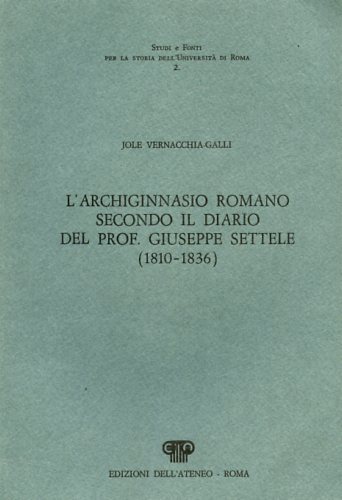 L'Archiginnasio romano secondo il diario del prof.Giuseppe Settele (1810-1836).
