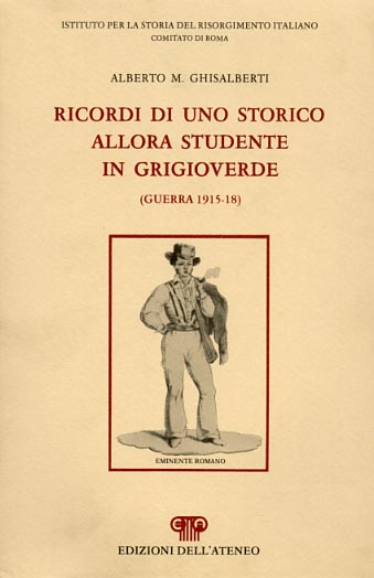 Ricordi di uno storico allora studente in grigioverde (guerra 1915-18).