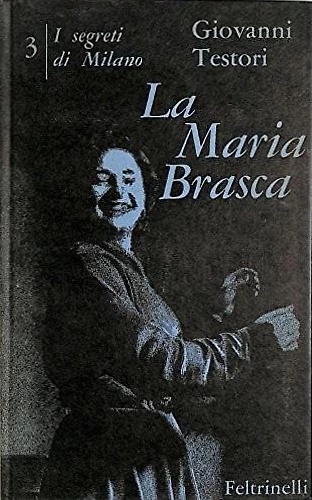 I segreti di Milano (III). La Maria Brasca.