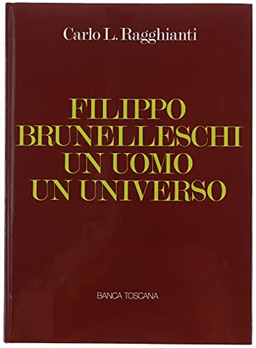 Filippo Brunelleschi. Un uomo un universo.