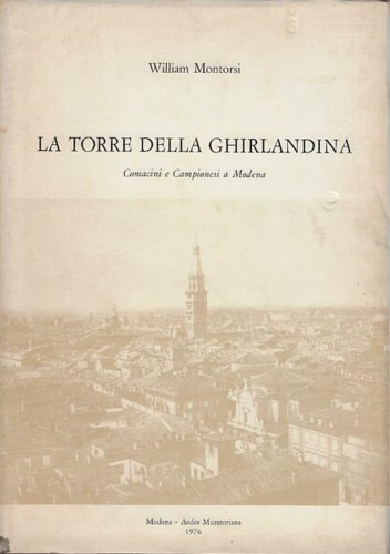 La Torre della Ghirlandina. Comacini e Campionesi a Modena.