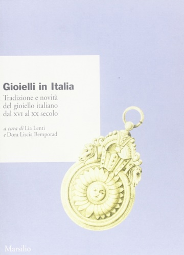 9788831772044-Gioielli in Italia. Tradizione e novità del gioiello italiano dal XVI al XX seco