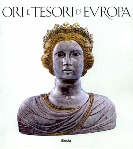 9788843540785-Ori e tesori d'Europa. Mille anni di oreficeria nel Friuli-Venezia Giulia.