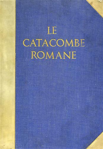 Le catacombe romane. Opera postuma.