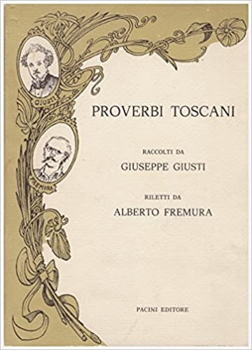 Proverbi toscani raccolti da Giuseppe Giusti. Riletti da Alberto Fremura.