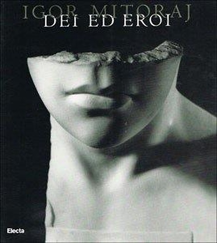 Igor Mitoraj. Dei ed Eroi.