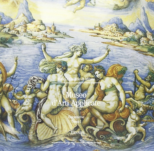 9788843563081-Museo d'Arti Applicate. Vol.I: Le ceramiche. Tomo I.