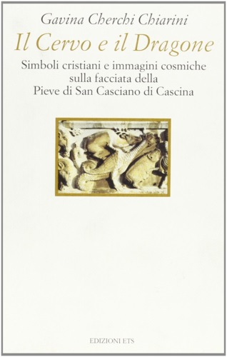 9788877418760-Il Cervo e il Dragone. Simboli cristiani e immagini cosmiche sulla facciata dell
