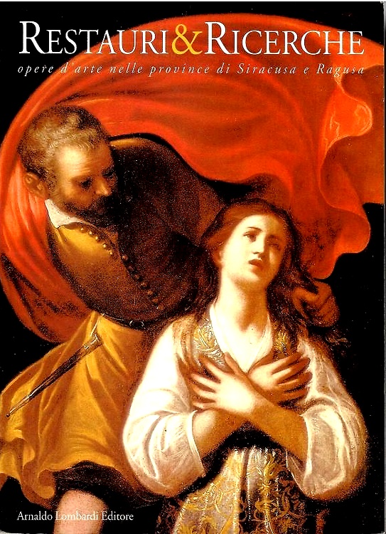 Restauri & Ricerche. Opere d'arte nelle province di Siracusa e Ragusa.