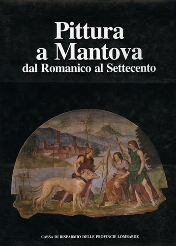 Pittura a Mantova dal Romanico al Settecento.
