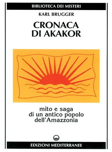9788827211366-Cronaca di Akakor. Mito e saga di un antico popolo dell'Amazzonia.