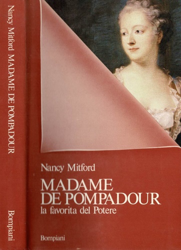 Madame de Pompadour. La favorita del potere.