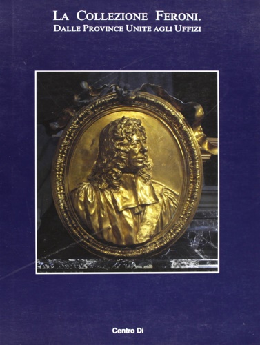 9788870383010-La Collezione Feroni dalle Province Unite agli Uffizi.