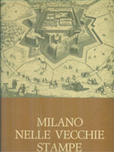 Milano nelle vecchie stampe. Vol.II: Avvenimenti Costumi Piante.