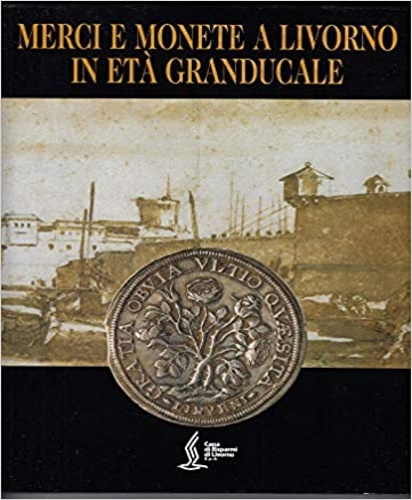9788882150617-Merci e monete a Livorno in età granducale.