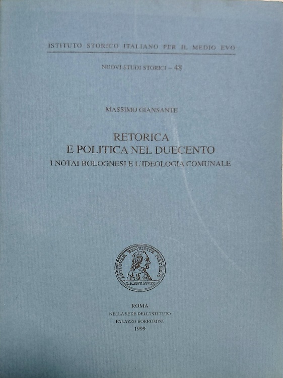 Retorica e politica nel Duecento. I notai bolognesi e l'ideologia comunale.