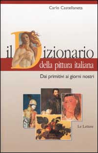 9788871666495-Il dizionario della pittura italiana. Dai Primitivi ai giorni nostri.