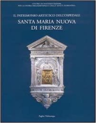 9788883045141-Il patrimonio artistico dell'Ospedale Santa Maria Nuova di Firenze. Episodi di c