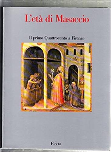 L'età di Masaccio. Il primo Quattrocento a Firenze.