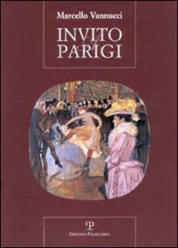 9788883044205-Invito a Parigi. Incontro insolito con una città dalle mille cronache, dalle mil