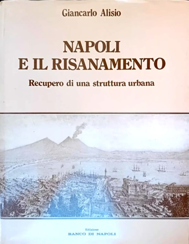 Napoli e il risanamento. Recupero di una struttura urbana.