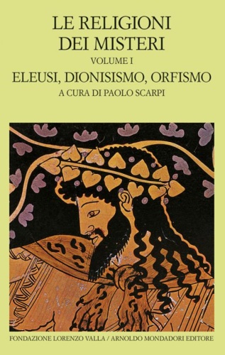 Le religioni dei misteri. Vol.I:Eleusi, Dionisismo, Orfismo.