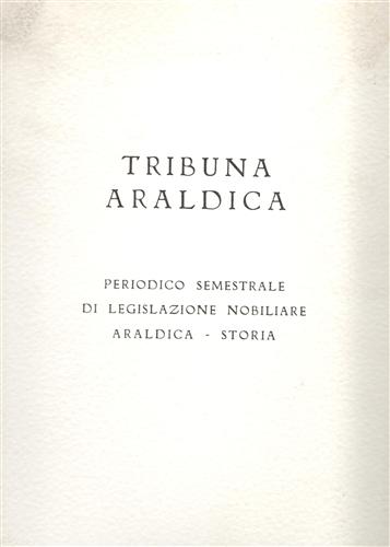 Tribuna araldica.Periodico semestrale di legislazione nobiliare araldica-storia.