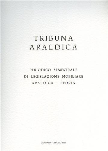 Tribuna araldica.Periodico semestrale di legislazione nobiliare araldica-storia.