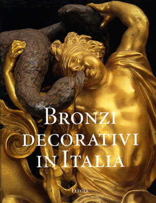 9788843572182-Bronzi decorativi in Italia. Bronzisti e fonditori italiani dal Seicento all'Ott