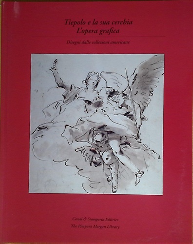 9788886502399-Tiepolo e la sua cerchia. L'Opera grafica. Disegni dalle collezioni americane.