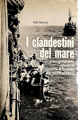 I clandestini del mare. L'emigrazione ebraica in terra d'Israele dal 1945 al 194