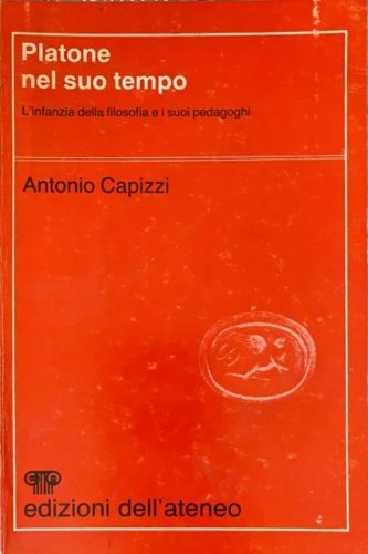 Platone nel suo tempo. L'infanzia della filosofia e i suoi pedagoghi.