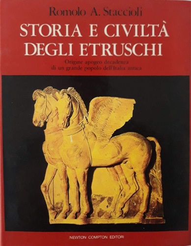 Storia e civiltà degli Etruschi. Origine apogeo decadenza di un grande popolo de