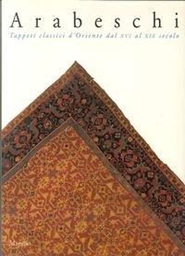 Arabeschi. Tappeti classici d'Oriente dal XVI al XIX secolo.