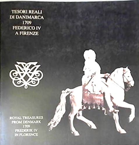 9788886392020-Tesori reali di Danimarca 1709 Federico IV a Firenze. Royal treasures from Denma